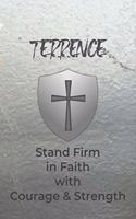 Terrence Stand Firm in Faith with Courage & Strength: Personalized Notebook for Men with Bibical Quote from 1 Corinthians 16:13