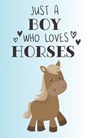 Just A Boy Who Loves Horses: Cute Horse Lovers Journal / Notebook / Diary / Birthday Gift (6x9 - 110 Blank Lined Pages)