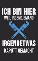 Ich Bin Hier Weil Irgendjemand Irgendetwas Kaputt Gemacht
