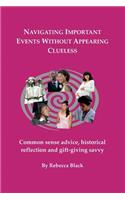 Navigating Important Events Without Appearing Clueless: Common sense advice, historical reflection and gift-giving savvy