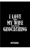 I Love when my wife lets me go Geocaching - Notebook