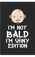 I'm not Bald I'm Shiny edition