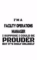 I'm A Facility Operations Manager I Suppose I Could Be Prouder But It's Highly Unlikely: Cool Facility Operations Manager Notebook, Facility Operations Managing/Organizer Journal Gift, Diary, Doodle Gift or Notebook - 109 Blank Lined Pag