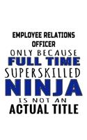 Employee Relations Officer Only Because Full Time Superskilled Ninja Is Not An Actual Title