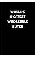 Wholesale Buyer Diary - Wholesale Buyer Journal - World's Okayest Wholesale Buyer Notebook - Funny Gift for Wholesale Buyer