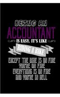 Being an accountant is easy. It's like riding a bike. Except the bike is on fire. You're on fire. Everything is on fire and you're in hell: Notebook - Journal - Diary - 110 Lined pages - 6 x 9 in - 15.24 x 22.86 cm - Doodle Book - Funny Great Gift