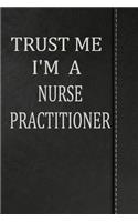 Trust Me I'm a Nurse Practitioner: Journal Lined Paper Notebook 120 Pages 6x9