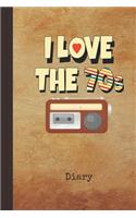 I Love the 70s Diary: Writing Journal Retro 1970s Phonograph Cover Daily Diaries for Journalists & Writers Note Taking Write about Your Life & Interests