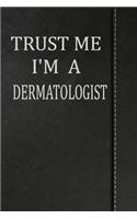 Trust Me I'm a Dermatologist: Blank Recipe Book Cookbook Journal Notebook 120 Pages 6x9