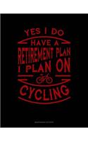 Yes I Do Have a Retirement Plan I Plan On Cycling