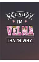 Because I'm Velma That's Why: First Name Funny Sayings Personalized Customized Names Women Girl Mother's day Gift Notebook Journal