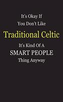 It's Okay If You Don't Like Traditional Celtic It's Kind Of A Smart People Thing Anyway: Blank Lined Notebook Journal Gift Idea