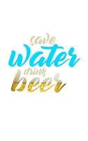 Save Water Drink beer: 6x9 Notebook, 100 Pages Ruled, joke original appreciation gag gift for graduation, college, high school, Funny congratulatory diary for your favorit