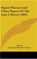 Signor Masoni and Other Papers of the Late I. Brown (1862)