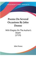Poems On Several Occasions By John Donne: With Elegies On The Author's Death (1719)(English)