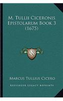 M. Tullii Ciceronis Epistolarum Book 3 (1675): (Latin)