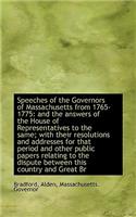 Speeches of the Governors of Massachusetts from 1765-1775: And the Answers of the House of Represent: And the Answers of the House of Represent