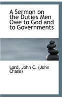 A Sermon on the Duties Men Owe to God and to Governments