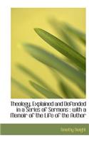Theology, Explained and Defended in a Series of Sermons: With a Memoir of the Life of the Author: (English)