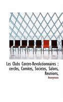 Les Clubs Contre-R Volutionnaires: Cercles, Comit S, Societ S, Salons, R Unions,
