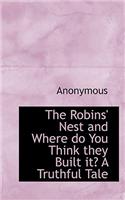 The Robins' Nest and Where Do You Think They Built It? a Truthful Tale: (English)