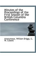 Minutes of the Proceedings of the First Session of the British Columbia Conference