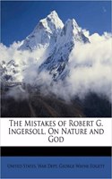 The Mistakes of Robert G. Ingersoll, on Nature and God