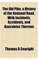 The Old Pike, a History of the National Road, with Incidents, Accidents, and Anecdotes Thereon
