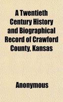A Twentieth Century History and Biographical Record of Crawford County, Kansas: (English)