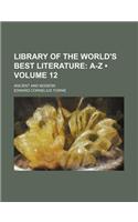 Library of the World's Best Literature (Volume 12); A-Z. Ancient and Modern