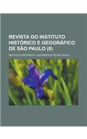 Revista Do Instituto Historico E Geografico de Sao Paulo (8 )