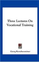Three Lectures On Vocational Training