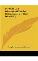 Der Wald Und Wiesengurtel Und Die Hohenstrasse Der Stadt Wien (1905)