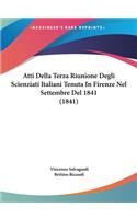 Atti Della Terza Riunione Degli Scienziati Italiani Tenuta in Firenze Nel Settembre del 1841 (1841)