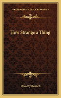 How Strange a Thing