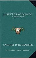 Juliet's Guardian V1: A Novel (1877)