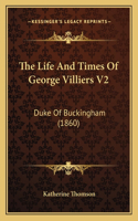 The Life And Times Of George Villiers V2: Duke Of Buckingham (1860)(English)