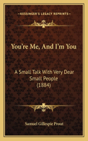 You're Me, and I'm You