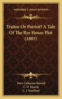 Traitor or Patriot? a Tale of the Rye House Plot (1885)