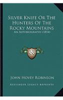 Silver Knife Or The Hunters Of The Rocky Mountains