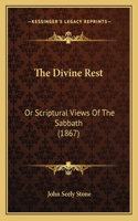 Divine Rest: Or Scriptural Views Of The Sabbath (1867)