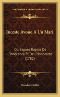 Inceste Avoue A Un Mari: Ou Expose Rapide De L'Innocence Et De L'Honnetete (1782)(French)