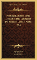 Premieres Recherches Sur La Localisation Et La Signification Des Alcaloides Dans Les Plantes (1887)