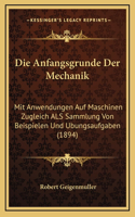 Die Anfangsgrunde Der Mechanik: Mit Anwendungen Auf Maschinen Zugleich ALS Sammlung Von Beispielen Und Ubungsaufgaben (1894)