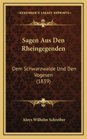 Sagen Aus Den Rheingegenden: Dem Schwarzwalde Und Den Vogesen (1839)