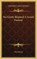 The Gentle Shepherd A Scotch Pastoral