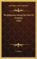 The Iphigeneia Among The Tauri Of Euripides (1884)