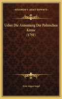 Ueber Die Annemung Der Polnischen Krone (1791)
