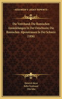 Die Votivhand; Die Romischen Ansiedelungen In Der Ostschweiz; Die Romischen Alpenstrassen In Der Schweiz (1856)