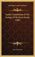Further Contributions To The Geology Of The Sierra Nevada (1896)